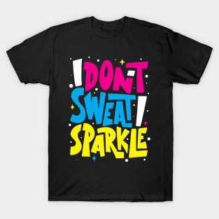 I Don't Sweat Sparkle !  - Gym Shirt T-Shirt